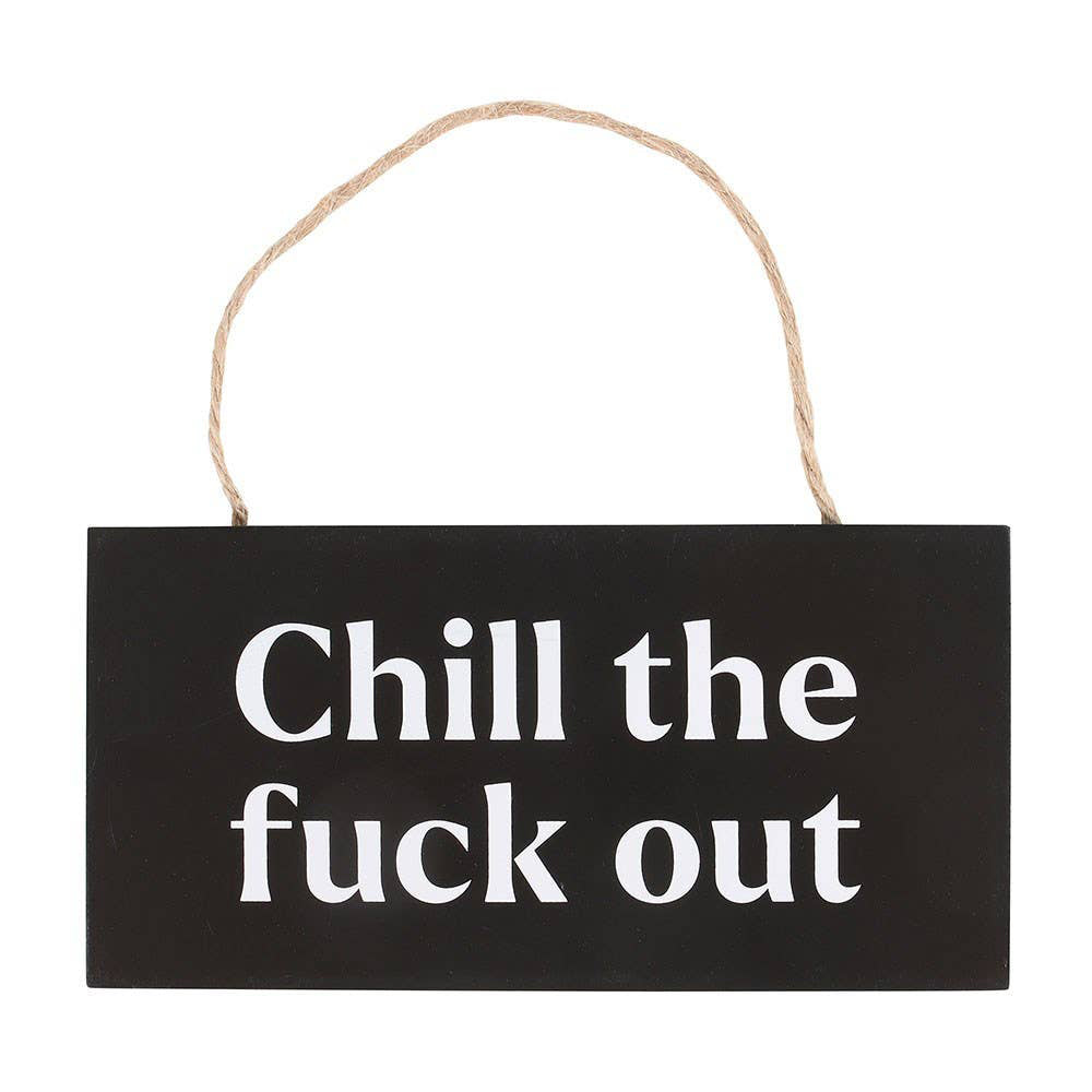 Chill The F*ck Out Hanging MDF Sign
